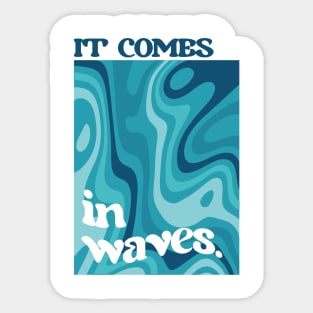 It comes in waves Sticker